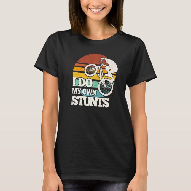 Bmx Bike I Do My Own Stunts Freestyle Bicycle T-Shirt (Front)