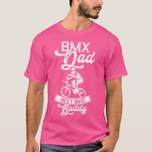Bmx Dad Best Bike Buddy Bmx Bike T-Shirt