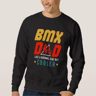 BMX Dad Like A Normal Dad But Cooler Father's Day  Sweatshirt