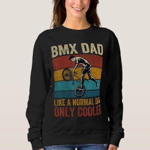 BMX Dad Like A Normal Dad Only Cooler Father s Day Sweatshirt