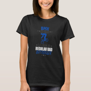 BMX DAD LIKE A REGULAR DAD BUT COOLER T-Shirt