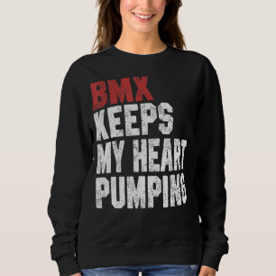 BMX  For Men Women BMX Keeps My Heart Pumping Sweatshirt