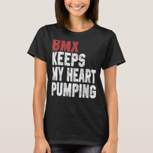 BMX For Men Women BMX Keeps My Heart Pumping T-Shirt
