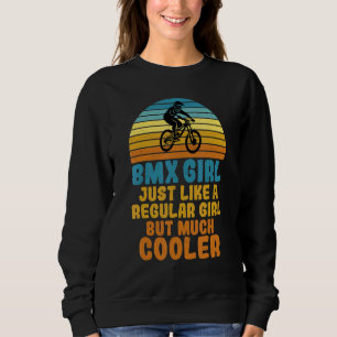 BMX Girl like a regular Girl but much cooler Bike  Sweatshirt