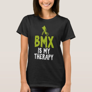 BMX is my Therapy Bike BMX Rider T-Shirt