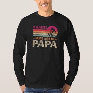 BMX Iu2019d Rather Be Riding With My Papa Vintage T-Shirt