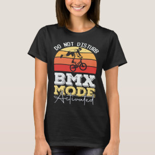 BMX Mode Not Disturb BMX Stunts Bicycle Motocross T-Shirt
