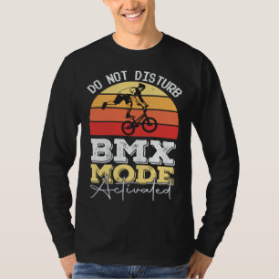 BMX Mode Not Disturb BMX Stunts Bicycle Motocross T-Shirt