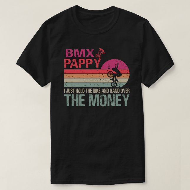 BMX Pappy I Just Hold The Bike And Hand Over The M T-Shirt (Design Front)