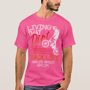 Bmx Racing Riding Living That Dirt Track Life T-Shirt