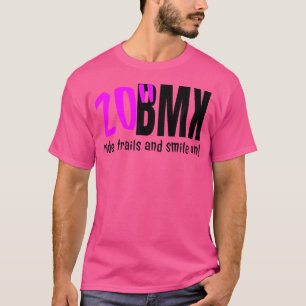 Bmx Ride Trails And Smile On Bmx Dirt T-Shirt