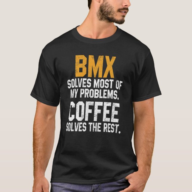 BMX Solves My Problems Coffee   Downhill Road Bike T-Shirt (Front)