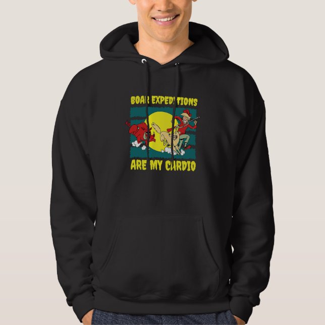 Boar Expeditions Are My Cardio Animal Hunting Boar Hoodie (Front)