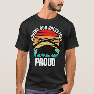 Boar Hunting Making Our Ancestors Proud T-Shirt