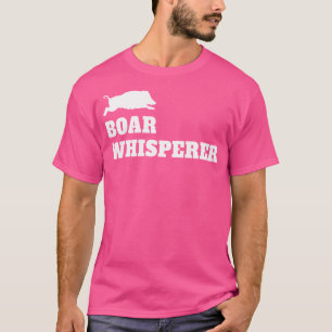 Boar Whisperer Hunting Season Wild Pigs Hog Hunter T-Shirt
