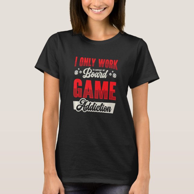 Board Game Addiction Tabletop  Board Game Player T-Shirt (Front)