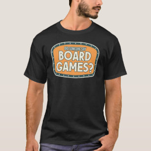 Board Game Did Someone Say Board Games T-Shirt
