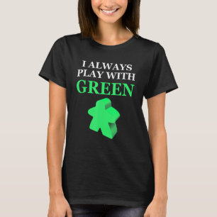 Board Game I Always Play With Green Meeple T-Shirt