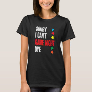 Board Game  Sorry I Can'T Game Night Bye T-Shirt