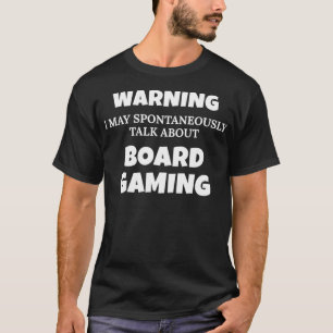 Board Gamer Warning May Talk About Board Gaming T-Shirt