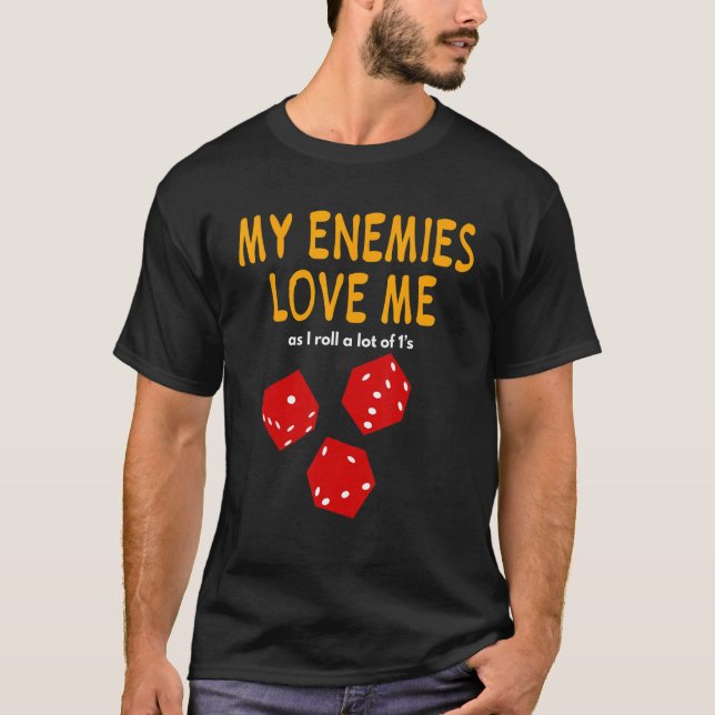 Board gaming  Wargaming  My Enemies Love Me  Roll  T-Shirt (Front)