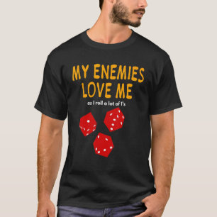 Board gaming  Wargaming  My Enemies Love Me  Roll  T-Shirt