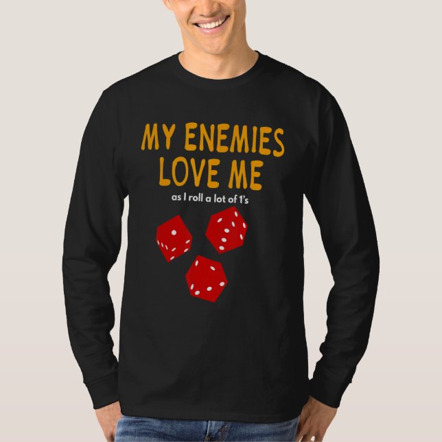Board gaming  Wargaming  My Enemies Love Me  Roll  T-Shirt (Front)