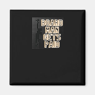 Board Man Gets Paid Graphic Magnet