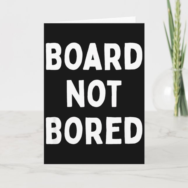 Board Not Bored Funny Board Game Geek Quote Nerdy  Card (Front)