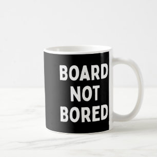 Board Not Bored Funny Board Game Geek Quote Nerdy  Coffee Mug