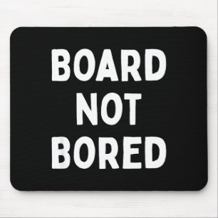 Board Not Bored Funny Board Game Geek Quote Nerdy Mouse Pad