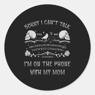 Board Sorry I Can’t Talk, I’m On The Phone With My Classic Round Sticker