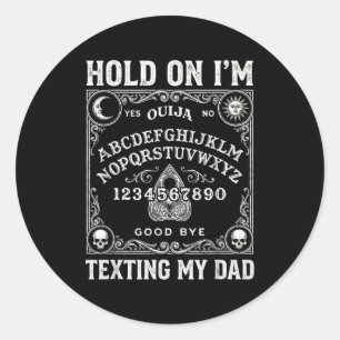 Board sorry i can't talk im on the phone my dad  classic round sticker