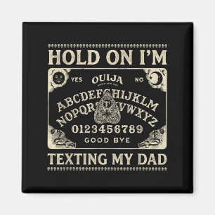 Board sorry i can't talk im on the phone my dad  magnet