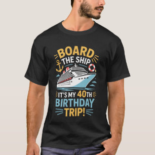 Board The Ship 40th Birthday Vacation Cruise Crew T-Shirt