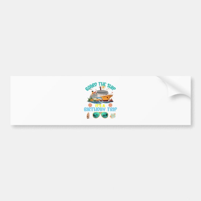 Board The Ship It s A Birthday Trip Bumper Sticker (Front)