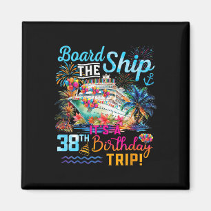 Board The Ship It's A 38th Birthday Trip Cruise Va Magnet