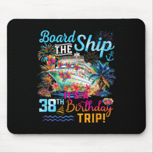 Board The Ship It's A 38th Birthday Trip Cruise Va Mouse Pad