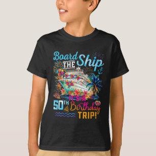 Board The Ship It's A 50th Birthday Trip Cruise Va T-Shirt