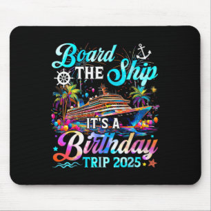 Board The Ship It's A Birthday Trip 2025 Birthday Mouse Pad