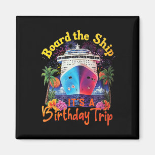 Board The Ship It's A Birthday Trip Birthday Cruis Magnet