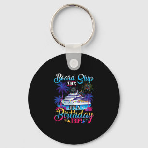 Board The Ship It's A Birthday Trip Cruise Birthda Key Ring