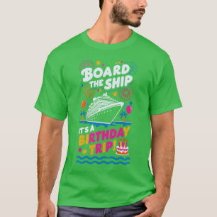 Board The Ship Its A Birthday Trip Cruise Birthday T-Shirt