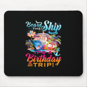 Board The Ship It's A Birthday Trip Cruise Squad B Mouse Pad