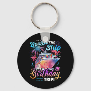 Board The Ship It's A Birthday Trip Cruise Vacatio Key Ring