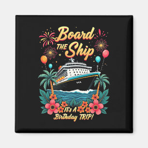 Board The Ship It's A Birthday Trip Cruise Vacatio Magnet