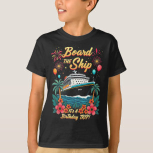 Board The Ship It's A Birthday Trip Cruise Vacatio T-Shirt