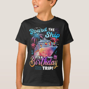 Board The Ship It's A Birthday Trip Cruise Vacatio T-Shirt