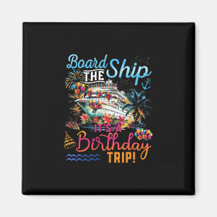 Board The Ship It's A Birthday Trip Family Cruise Magnet