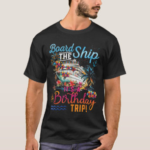 Board The Ship Its A Birthday Trip Family Cruise S T-Shirt